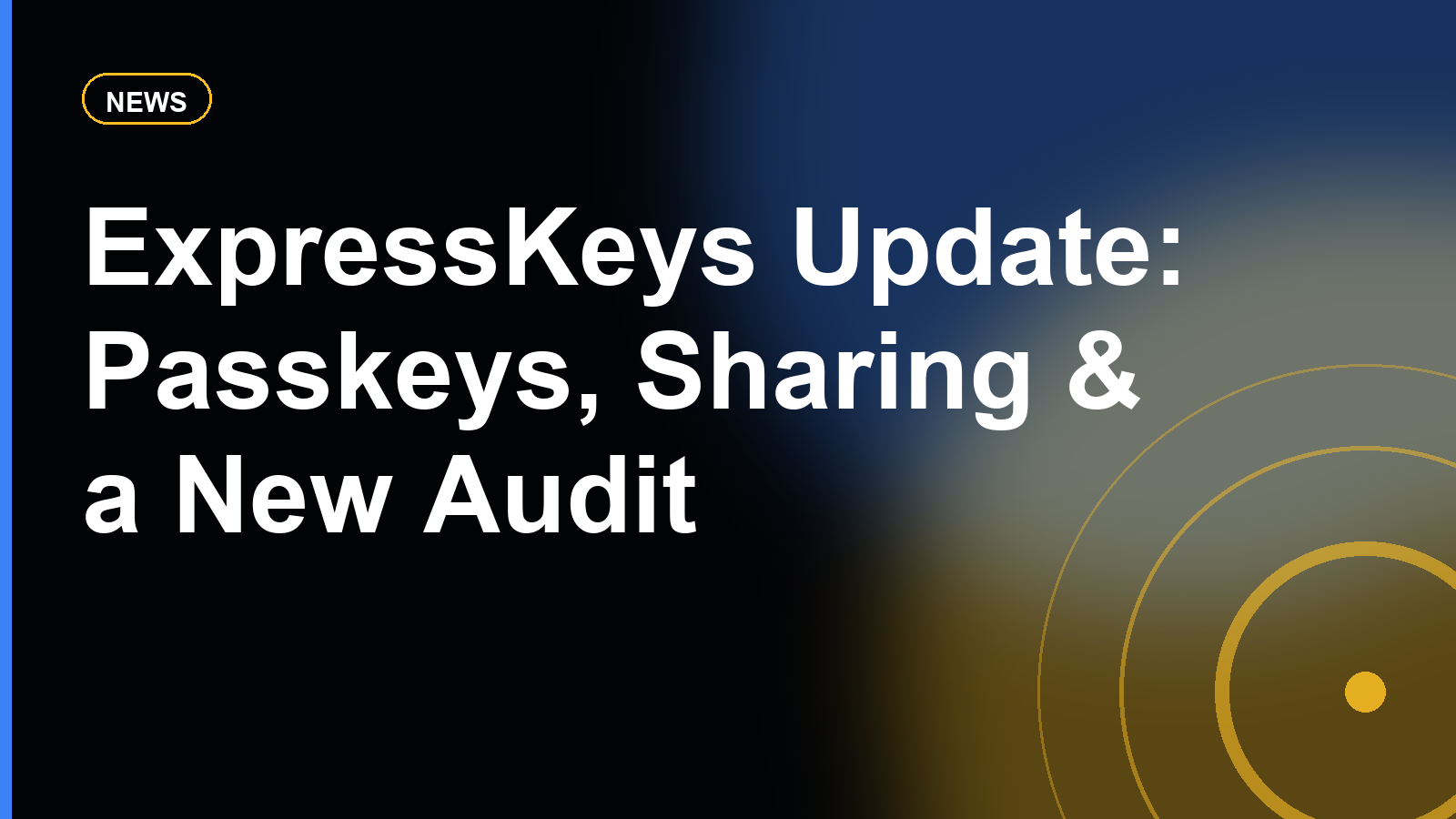 ExpressKeys Update: Passkeys, Secure Sharing, and a New Cure53 Audit